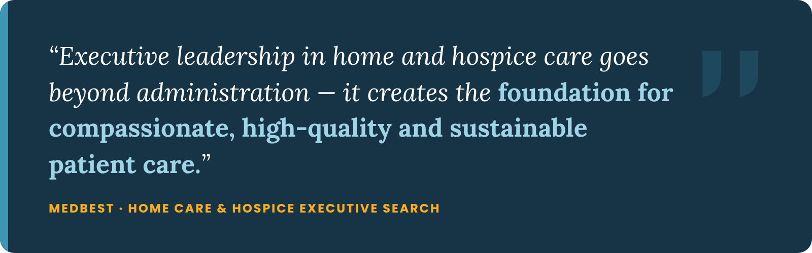 Quote: Executive leadership in home and hospice care goes beyond administration — it creates the foundation for compassionate, high-quality and sustainable patient care